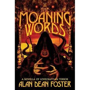 The Moaning Words: A Novella of Lovecraftian Terror -- Alan Dean Foster
